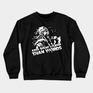 Axes speak louder than words Crewneck Sweatshirt